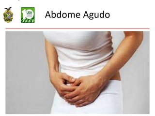 Abdome Agudo
Dor localizada na região abdominal que seja
suficiente para fazer com que o paciente
procure auxílio médico e que não tenha
diagnóstico prévio, com duração inferior a 6-
24h.
 