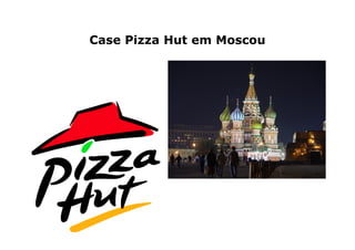 Case Pizza Hut em Moscou
 