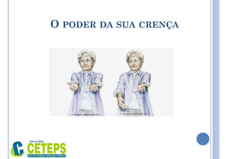 O PODER DA SUA CRENÇA
 