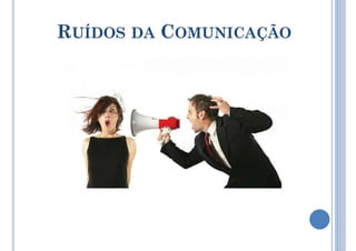 RUÍDOS DA COMUNICAÇÃO
 