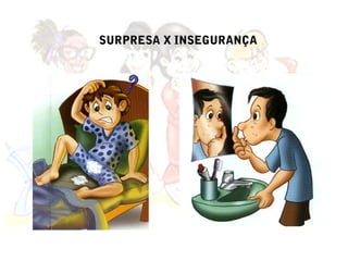 SURPRESA X INSEGURANÇA
 