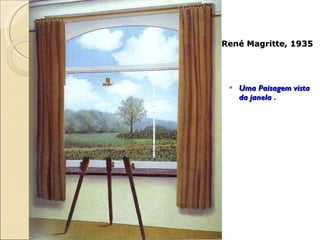 Uma Paisagem vista da janela  .  René Magritte, 1935 