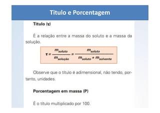 QUÍMICA - 1° Ano
Aspectos quantitativos das soluções (parte 1)
Titulo e Porcentagem
 