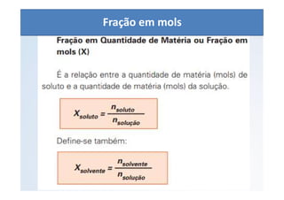 QUÍMICA - 1° Ano
Aspectos quantitativos das soluções (parte 1)
Fração em mols
 