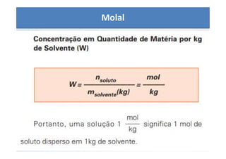 QUÍMICA - 1° Ano
Aspectos quantitativos das soluções (parte 1)
Molal
 