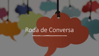 Roda de Conversa
 