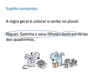 Sujeito composto

A regra geral é colocar o verbo no plural.

Níquel, Gatinha e seus filhotes pediram férias
dos quadrinhos.
 