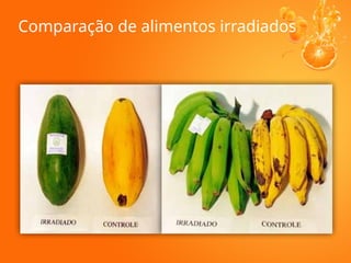 Comparação de alimentos irradiados
 