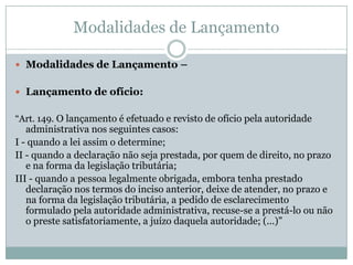 Porém, quanto às regras que dispõem sobre o procedimento do lançamento, se estiverem vigentes  à época da adoção do procedimento, serão aplicáveis ainda que não estivessem vigentes à época do fato gerador (lei processual da data do procedimento).Constituição do Crédito TributárioLegislação sobre sigilo bancário - jurisprudência“TRIBUTÁRIO. PROCESSUAL CIVIL. ART. 6º DA LEI COMPLEMENTAR 105/2001. APLICAÇÃO IMEDIATA. ART. 144, § 1º DO CTN. I - A Egrégia Primeira Turma desta Corte, à unanimidade, no julgamento do REsp nº 506.232/PR, de que foi relator o Eminente Ministro LUIZ FUX, assentou entendimento no sentido da possibilidade de aplicação imediata do disposto no art. 6º da LC 105/2001, com base no art. 144, § 1º, do Código Tributário Nacional, inferindo-se, desse dispositivo, que as leis tributárias procedimentais ou formais têm aplicação imediata, ao passo que as leis de natureza material só alcançam fatos geradores ocorridos durante a sua vigência, de modo que o referido dispositivo, da novel Lei Complementar, em conjunto com o art. 1º da Lei 10.174/2001 podem "ser aplicados ao ato de lançamento de tributos cujo fato gerador se verificou em exercício anterior à vigência dos citados diplomas legais, desde que a constituição do crédito não esteja alcançada pela decadência.", viabilizando a utilização de informações bancárias para esta finalidade”. 
