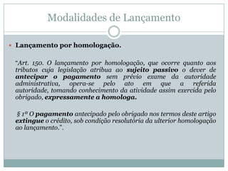 Exatamente porque o crédito tributário está definitivamente constituído pelo lançamento é que a legislação tributária, em obediência ao princípio constitucional do contraditório e ampla defesa, faculta ao sujeito passivo a sua impugnação.