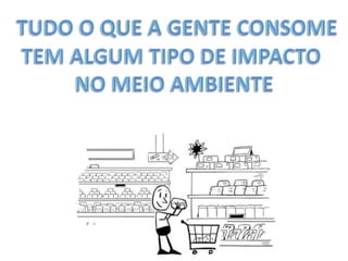 CONSUMO - EDUCAÇÃO AMBIENTAL