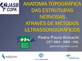 Pedro Paulo Kimachi CET SBA - SMA / HSL [email_address]   