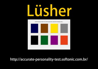 http://accurate-personality-test.softonic.com.br/
Lüsher
 