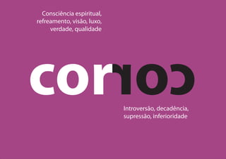 cor cor
Consciência espiritual,
refreamento, visão, luxo,
verdade, qualidade
Introversão, decadência,
supressão, inferioridade
 