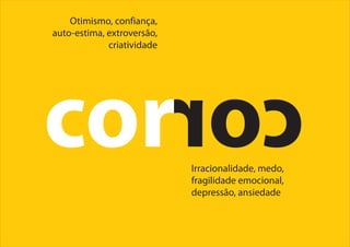 cor cor
Otimismo, confiança,
auto-estima, extroversão,
criatividade
Irracionalidade, medo,
fragilidade emocional,
depressão, ansiedade
 