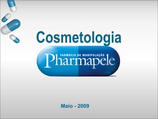 Cosmetologia
Maio - 2009
 
