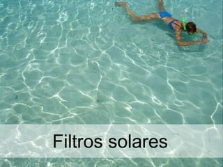 Filtros solares
 