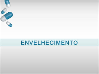ENVELHECIMENTO
 