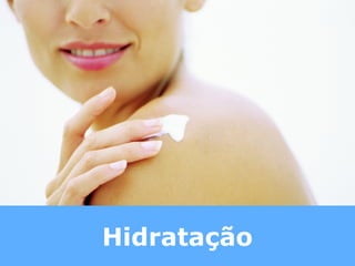 Hidratação
 