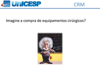 CRM

Imagine a compra de equipamentos cirúrgicos?
 