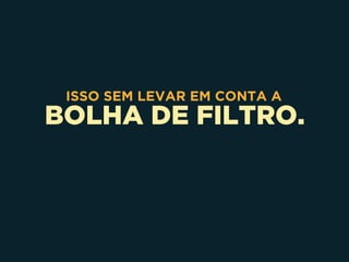 BOLHA DE FILTRO.
ISSO SEM LEVAR EM CONTA A
 