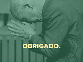 OBRIGADO.
 
