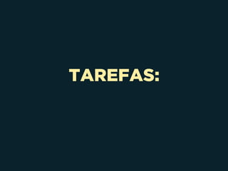 TAREFAS:
 