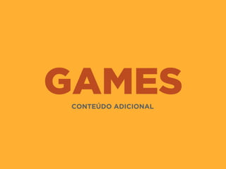 GAMESCONTEÚDO ADICIONAL
 