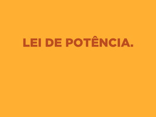 LEI DE POTÊNCIA.
 