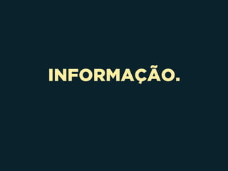 INFORMAÇÃO.
 