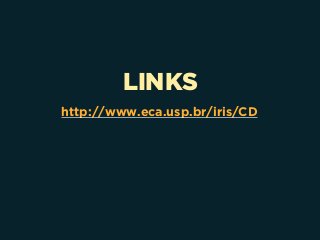 LINKS
http://www.eca.usp.br/iris/CD
 