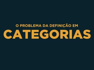 CATEGORIAS
O PROBLEMA DA DEFINIÇÃO EM
 