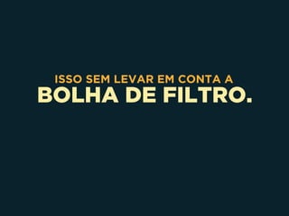 BOLHA DE FILTRO.
ISSO SEM LEVAR EM CONTA A
 
