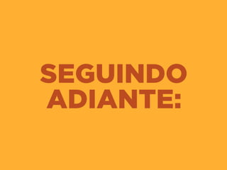 SEGUINDO
ADIANTE:
 