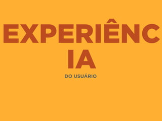 EXPERIÊNC
IADO USUÁRIO
 