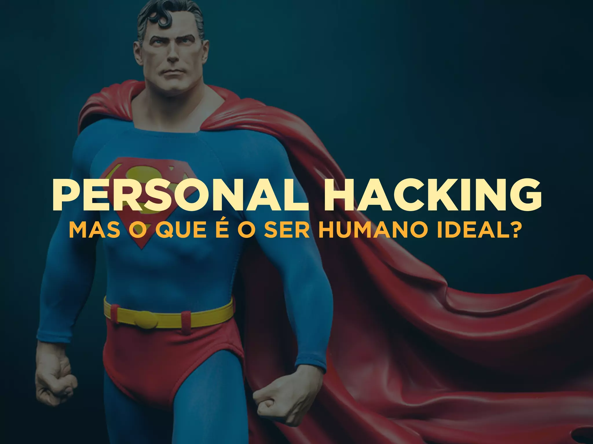 PERSONAL HACKING
MAS O QUE É O SER HUMANO IDEAL?
 