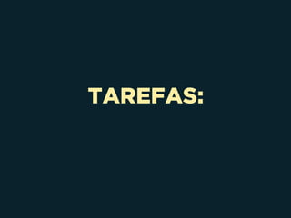 TAREFAS:
 