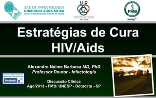 Alexandre Naime Barbosa MD, PhD
Professor Doutor - Infectologia
Discussão Clínica
Ago/2013 - FMB/ UNESP - Botucatu - SP
 