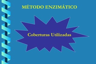 MÉTODO ENZIMÁTICO Coberturas Utilizadas 