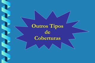 Outros Tipos  de  Coberturas  
