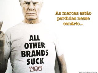 As marcas estão
perdidas nesse
   cenário...
 