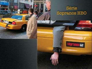Série
Sopranos HBO
 