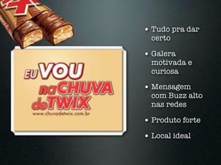 • Tudo pra dar
  certo

• Galera
  motivada e
  curiosa

• Mensagem
  com Buzz alto
  nas redes

• Produto forte
• Local ideal
 