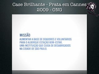 Case Brilhante - Prata em Cannes
           2009 - ONG
 