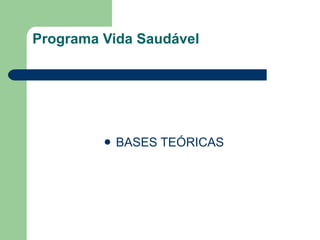 Programa Vida Saudável BASES TEÓRICAS 