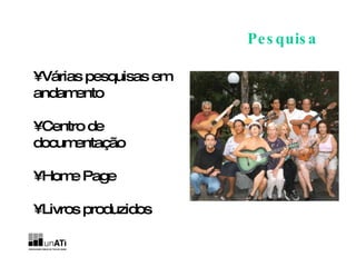 Pesquisa •  Várias pesquisas em andamento •  Centro de documentação •  Home Page •  Livros produzidos 