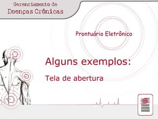 Prontuário Eletrônico Alguns exemplos: Tela de abertura 