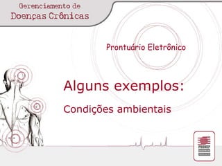 Prontuário Eletrônico Alguns exemplos: Condições ambientais 