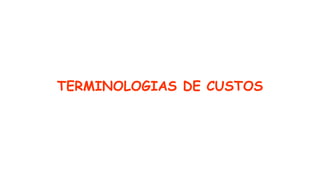 TERMINOLOGIAS DE CUSTOS
 