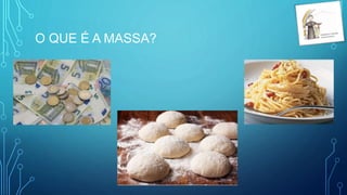 O QUE É A MASSA?
 